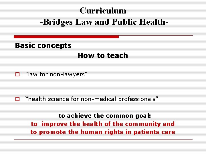 Curriculum -Bridges Law and Public Health. Basic concepts How to teach o “law for