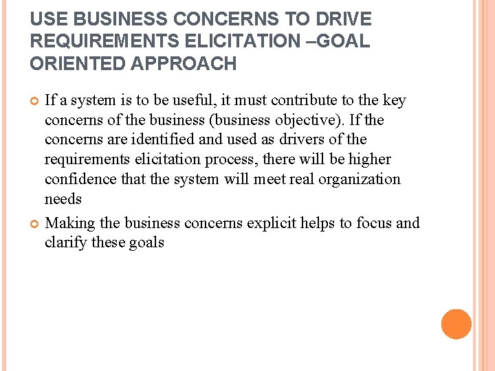 USE BUSINESS CONCERNS TO DRIVE REQUIREMENTS ELICITATION –GOAL ORIENTED APPROACH If a system is