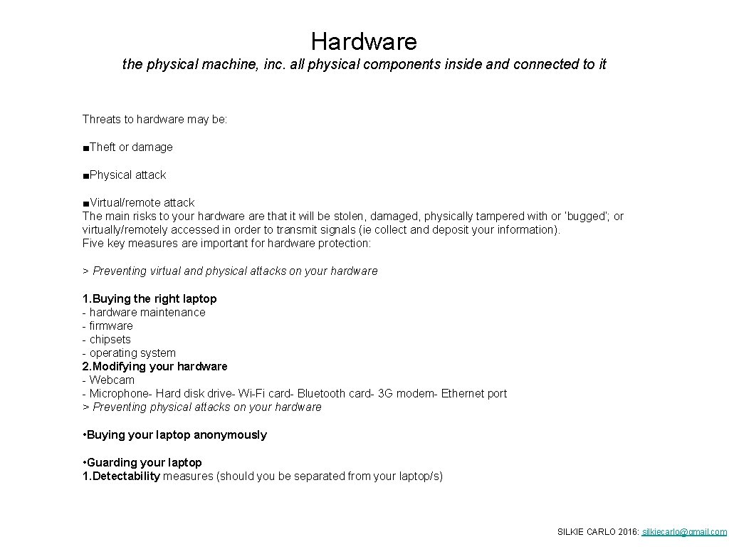 Hardware the physical machine, inc. all physical components inside and connected to it Threats Hardware the physical machine, inc. all physical components inside and connected to it Threats