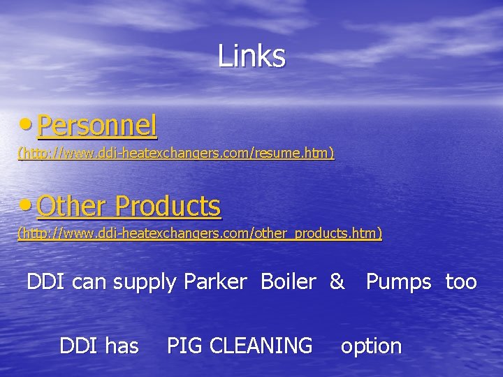 Links • Personnel (http: //www. ddi-heatexchangers. com/resume. htm) • Other Products (http: //www. ddi-heatexchangers.