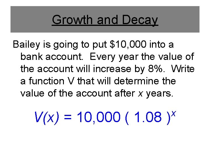 Growth and Decay Bailey is going to put $10, 000 into a bank account.