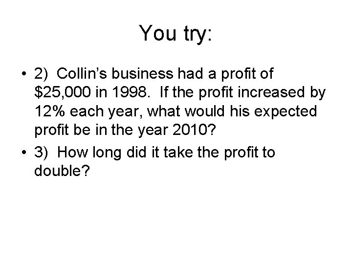 You try: • 2) Collin’s business had a profit of $25, 000 in 1998.