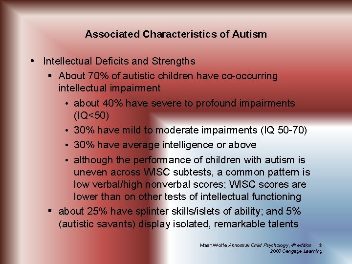 Associated Characteristics of Autism Intellectual Deficits and Strengths § About 70% of autistic children
