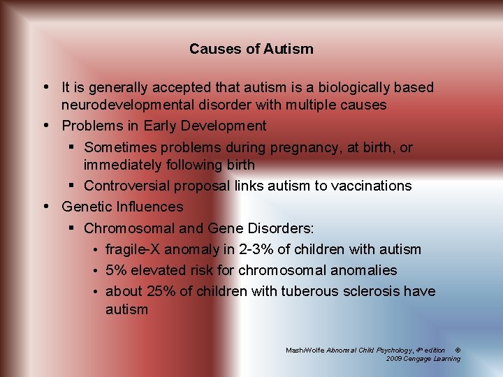 Causes of Autism It is generally accepted that autism is a biologically based neurodevelopmental