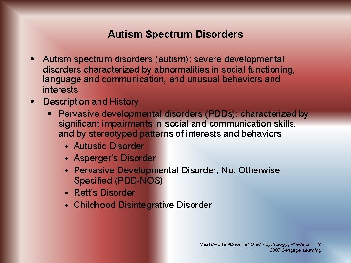 Autism Spectrum Disorders Autism spectrum disorders (autism): severe developmental disorders characterized by abnormalities in