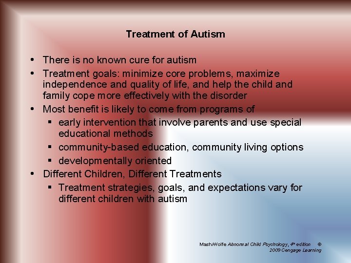 Treatment of Autism There is no known cure for autism Treatment goals: minimize core