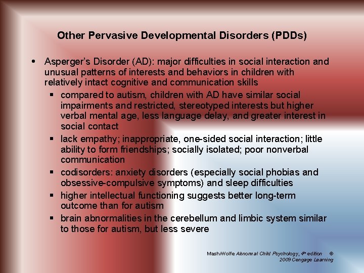 Other Pervasive Developmental Disorders (PDDs) Asperger’s Disorder (AD): major difficulties in social interaction and