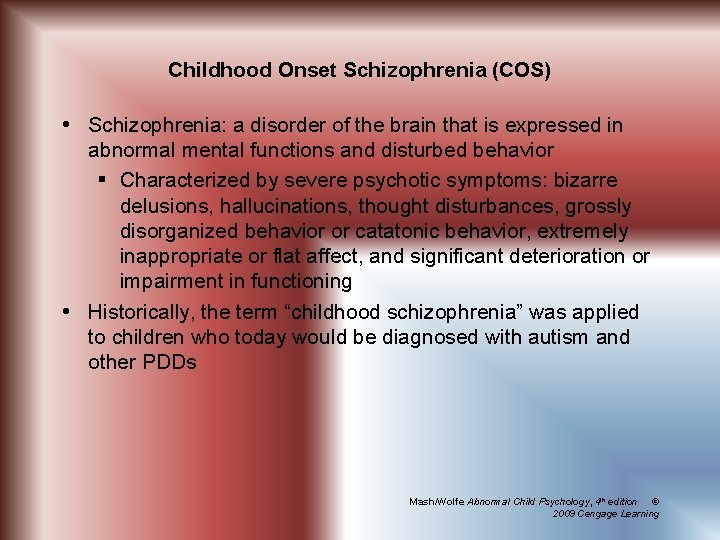 Childhood Onset Schizophrenia (COS) Schizophrenia: a disorder of the brain that is expressed in