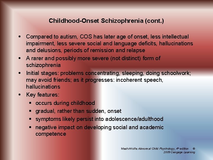 Childhood-Onset Schizophrenia (cont. ) Compared to autism, COS has later age of onset, less