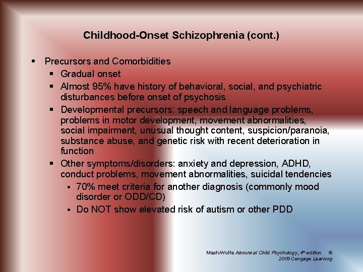 Childhood-Onset Schizophrenia (cont. ) Precursors and Comorbidities § Gradual onset § Almost 95% have