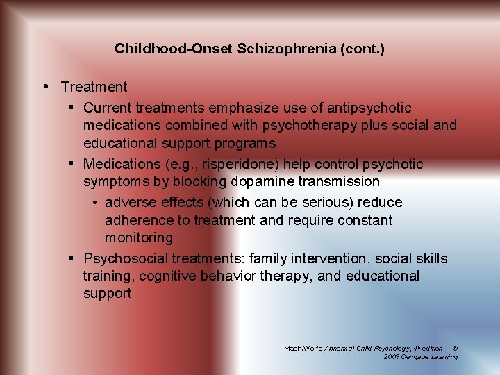 Childhood-Onset Schizophrenia (cont. ) Treatment § Current treatments emphasize use of antipsychotic medications combined