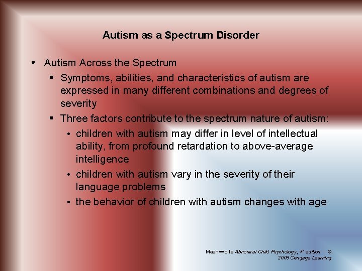 Autism as a Spectrum Disorder Autism Across the Spectrum § Symptoms, abilities, and characteristics