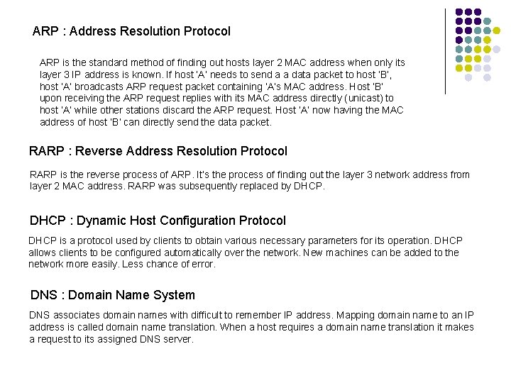 ARP : Address Resolution Protocol ARP is the standard method of finding out hosts