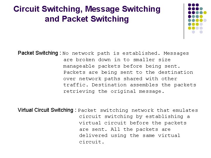 Circuit Switching, Message Switching and Packet Switching : No network path is established. Messages