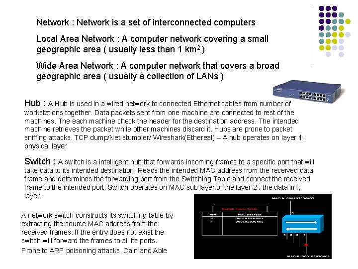 Network : Network is a set of interconnected computers Local Area Network : A