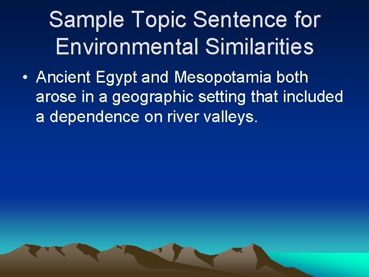 Sample Topic Sentence for Environmental Similarities • Ancient Egypt and Mesopotamia both arose in Sample Topic Sentence for Environmental Similarities • Ancient Egypt and Mesopotamia both arose in