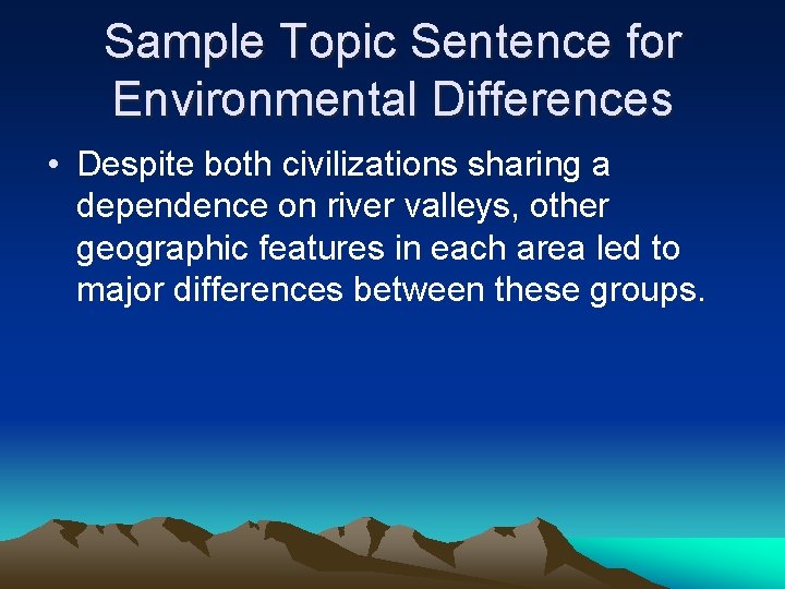 Sample Topic Sentence for Environmental Differences • Despite both civilizations sharing a dependence on Sample Topic Sentence for Environmental Differences • Despite both civilizations sharing a dependence on
