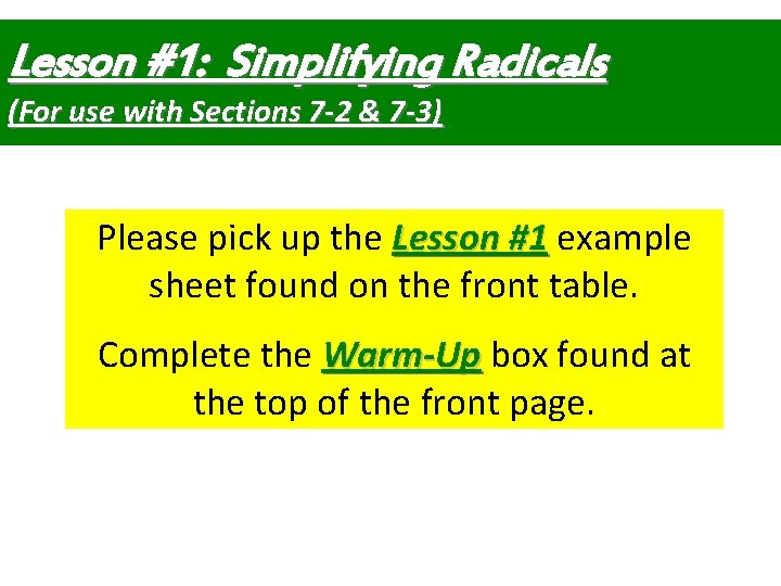 Lesson #1: Simplifying Radicals (For use with Sections 7 -2 & 7 -3) Please Lesson #1: Simplifying Radicals (For use with Sections 7 -2 & 7 -3) Please