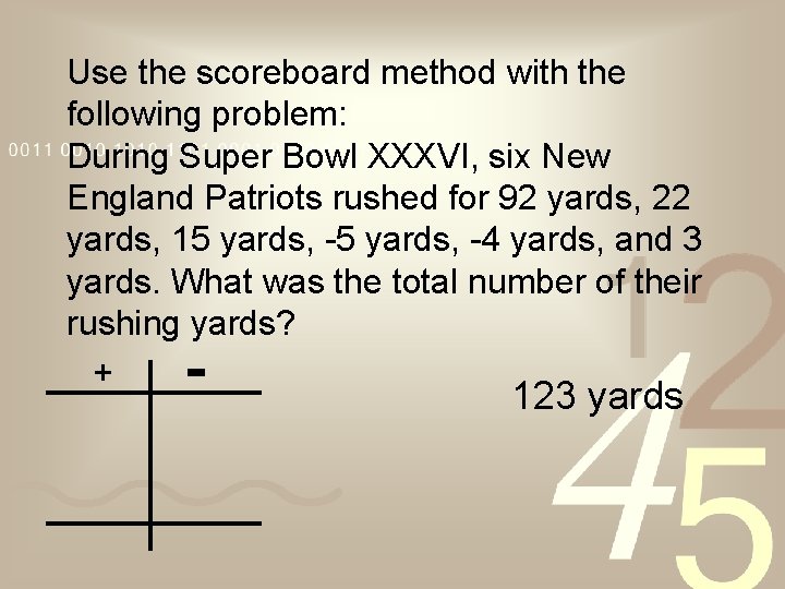 Use the scoreboard method with the following problem: During Super Bowl XXXVI, six New