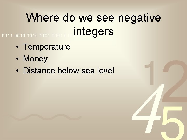 Where do we see negative integers • Temperature • Money • Distance below sea