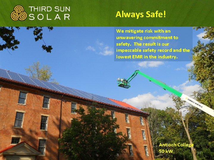 Always Safe! We mitigate risk with an unwavering commitment to safety. The result is