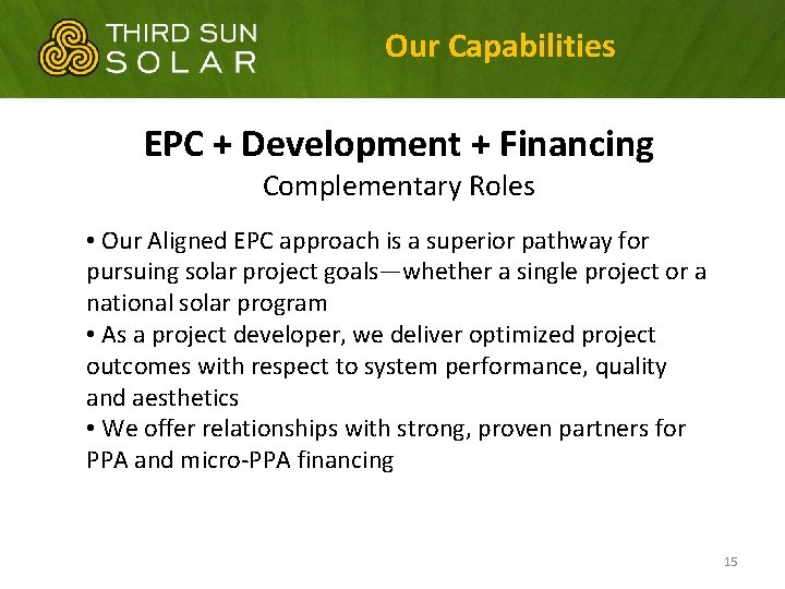 Our Capabilities EPC + Development + Financing Complementary Roles • Our Aligned EPC approach