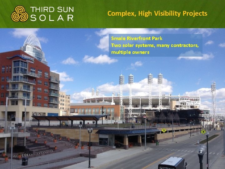 Complex, High Visibility Projects Smale Riverfront Park Two solar systems, many contractors, multiple owners