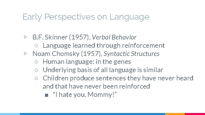 Early Perspectives on Language ▷ B. F. Skinner (1957), Verbal Behavior ○ Language learned