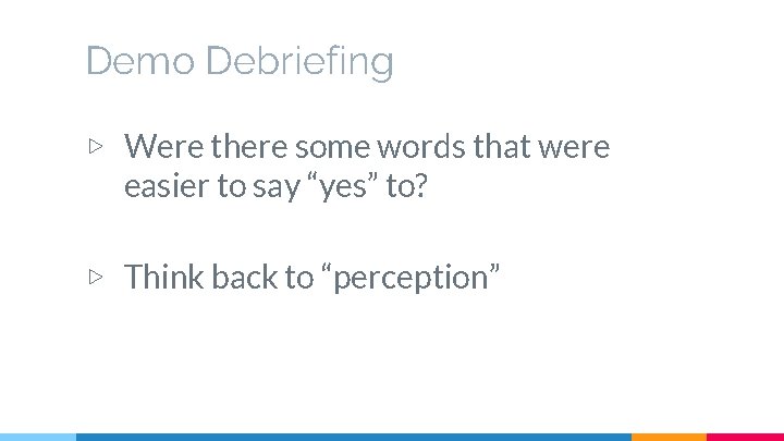 Demo Debriefing ▷ Were there some words that were easier to say “yes” to?