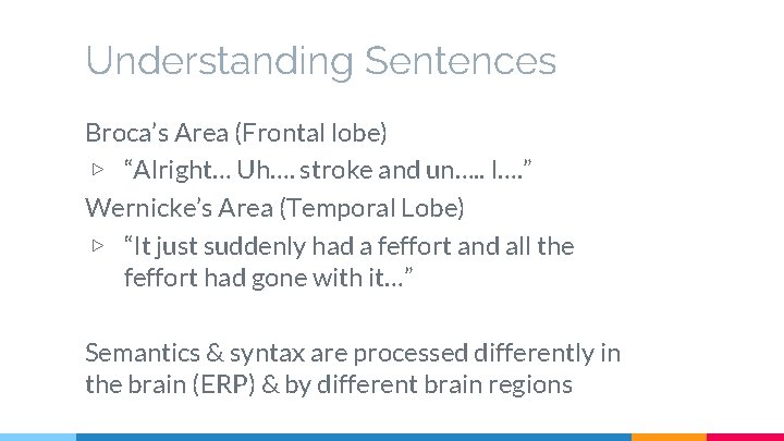 Understanding Sentences Broca’s Area (Frontal lobe) ▷ “Alright… Uh…. stroke and un…. . I….