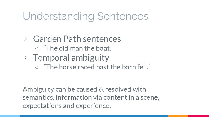 Understanding Sentences ▷ Garden Path sentences ○ “The old man the boat. ” ▷