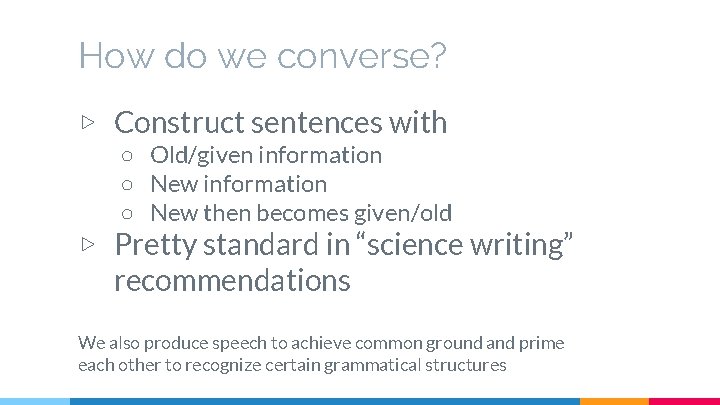 How do we converse? ▷ Construct sentences with ○ Old/given information ○ New then