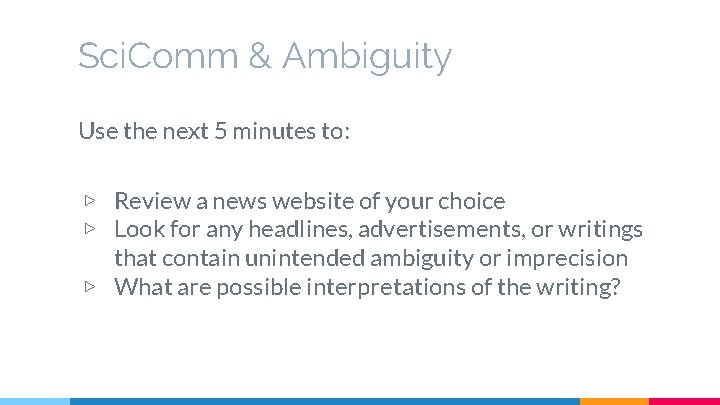 Sci. Comm & Ambiguity Use the next 5 minutes to: ▷ Review a news
