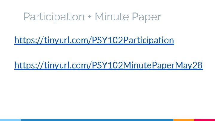 Participation + Minute Paper https: //tinyurl. com/PSY 102 Participation https: //tinyurl. com/PSY 102 Minute.
