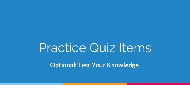 Practice Quiz Items Optional: Test Your Knowledge 