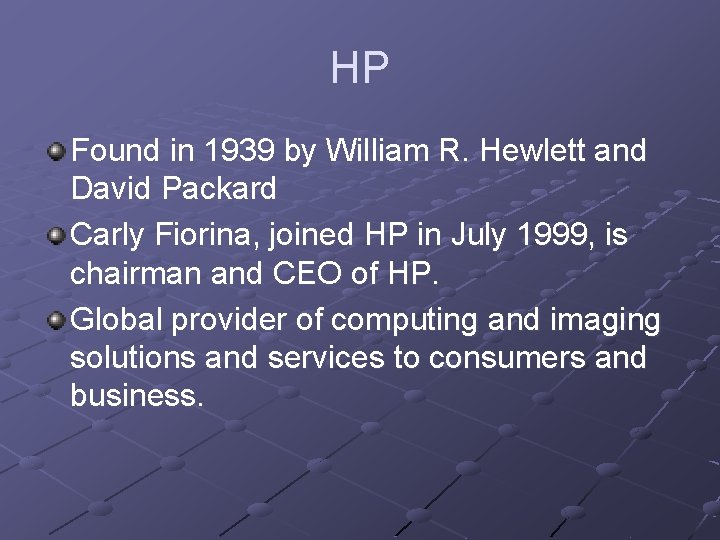 HP Found in 1939 by William R. Hewlett and David Packard Carly Fiorina, joined