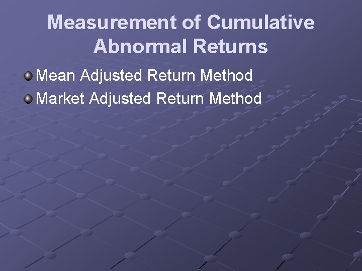 Measurement of Cumulative Abnormal Returns Mean Adjusted Return Method Market Adjusted Return Method 