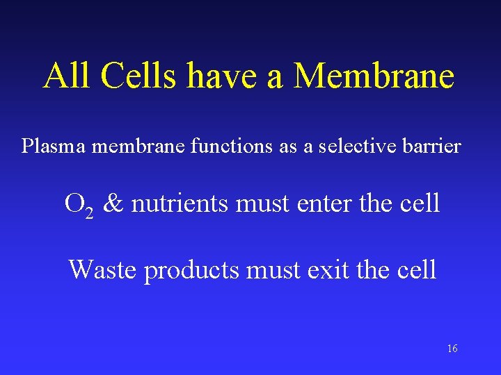 All Cells have a Membrane Plasma membrane functions as a selective barrier O 2