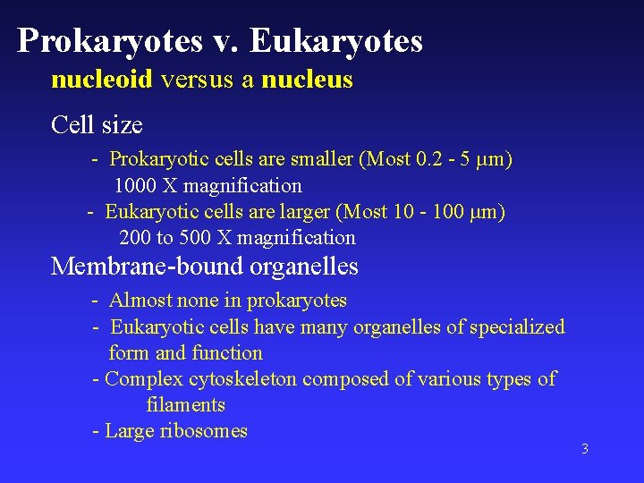 Prokaryotes v. Eukaryotes nucleoid versus a nucleus Cell size - Prokaryotic cells are smaller