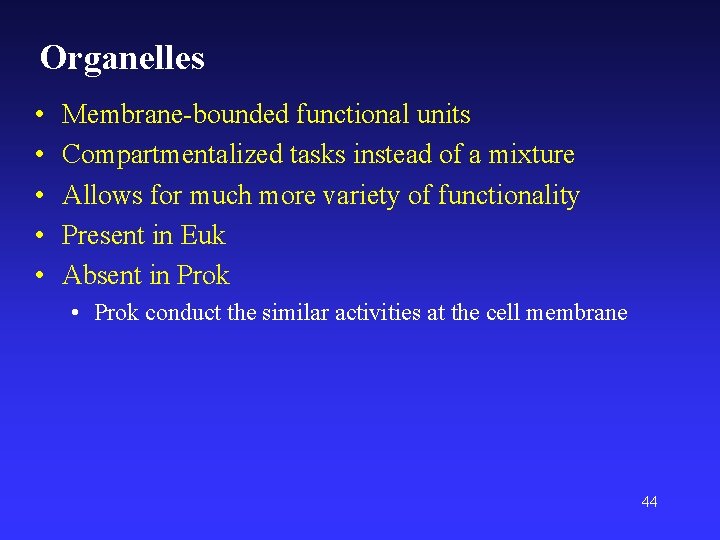 Organelles • • • Membrane-bounded functional units Compartmentalized tasks instead of a mixture Allows