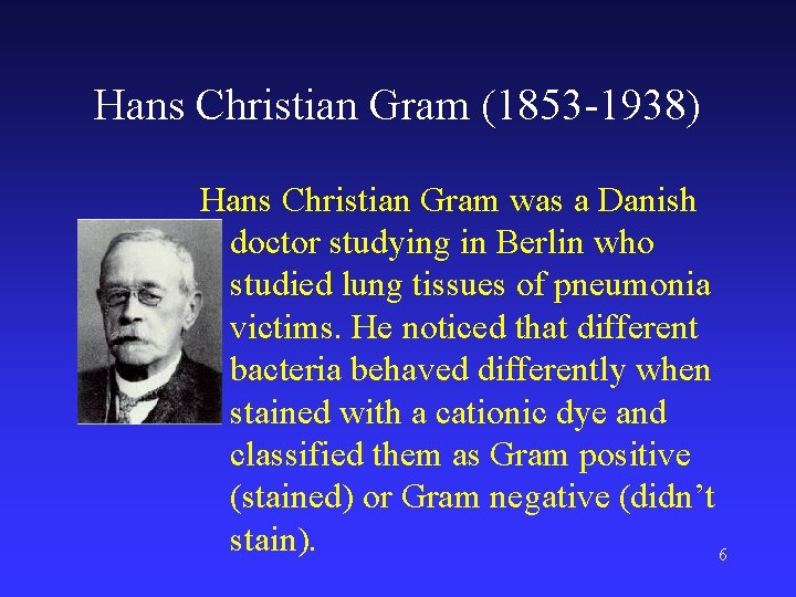 Hans Christian Gram (1853 -1938) Hans Christian Gram was a Danish doctor studying in