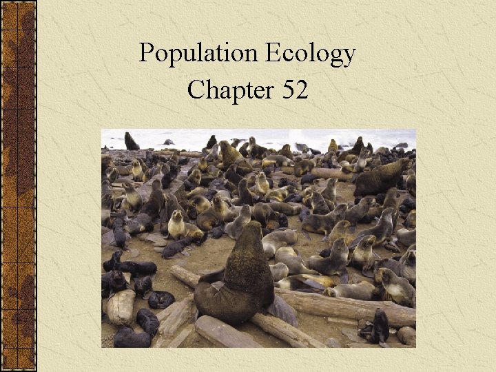 Population Ecology Chapter 52 Population Ecology 