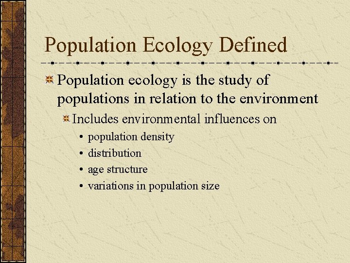 Population Ecology Defined Population ecology is the study of populations in relation to the