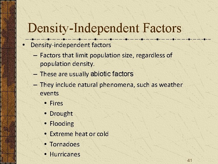 Density-Independent Factors • Density-independent factors – Factors that limit population size, regardless of population