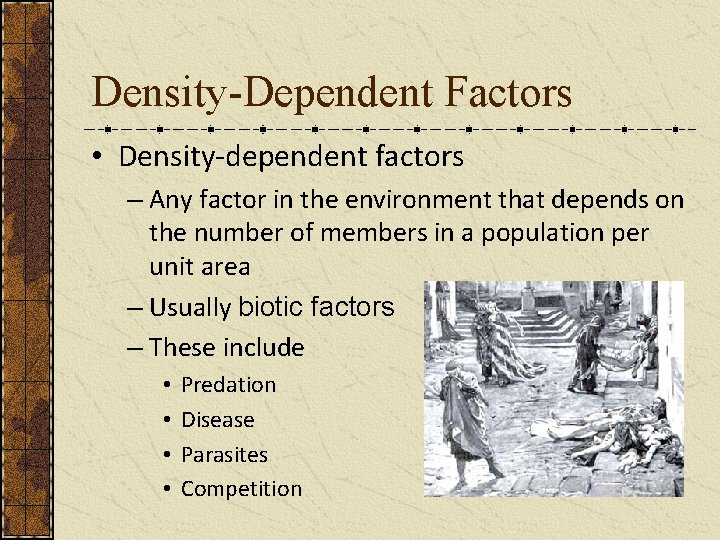 Density-Dependent Factors • Density-dependent factors – Any factor in the environment that depends on