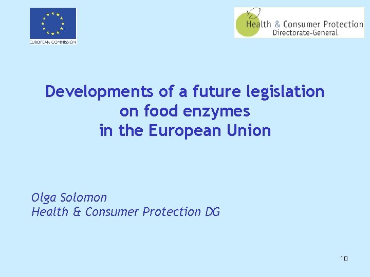 Developments of a future legislation on food enzymes in the European Union Olga Solomon