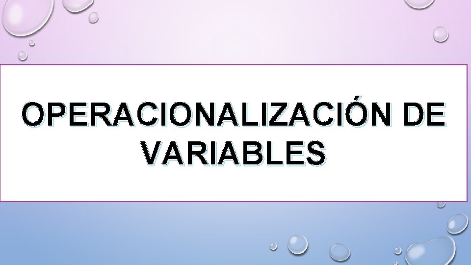 OPERACIONALIZACIÓN DE VARIABLES 