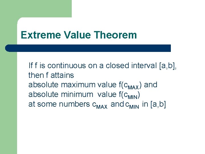 Extreme Value Theorem If f is continuous on a closed interval [a, b], then
