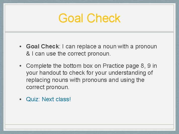 Goal Check • Goal Check: I can replace a noun with a pronoun &