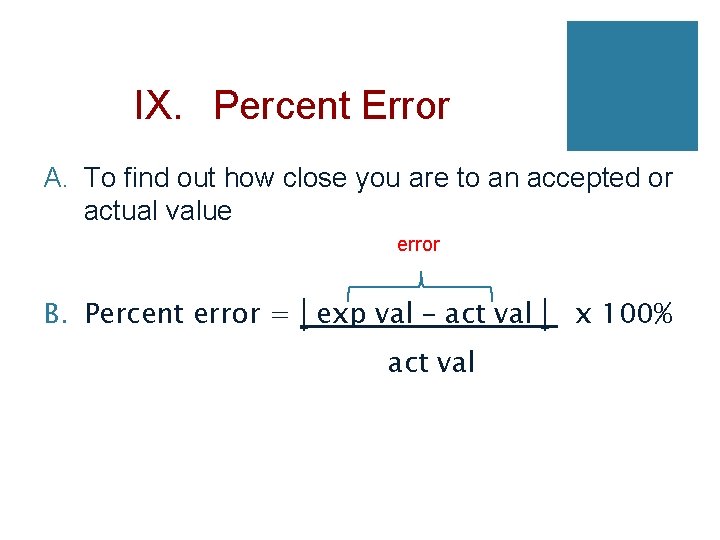 IX. Percent Error A. To find out how close you are to an accepted